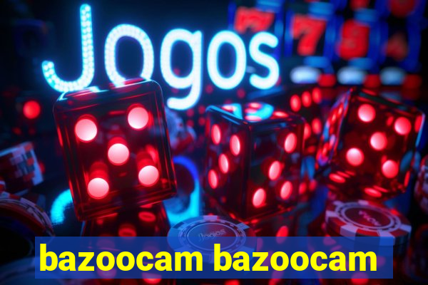 bazoocam bazoocam